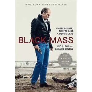 Black Mass : Whitey Bulger, the FBI, and a Devil's Deal by Gerard O'Neill and...